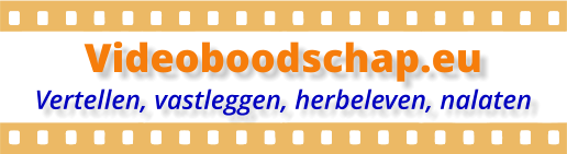 Videoboodschap.eu Vertellen, vastleggen, herbeleven, nalaten